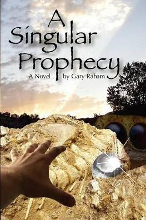 A Singular Prophecy R Gary Raham 9781468005004
