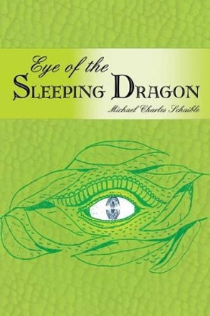 Eye of the Sleeping Dragon Michael Schaible 9781434918321