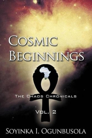 Cosmic Beginnings: The Chaos Chronicals Vol. 2 Soyinka I. Ogunbusola 9781426925016