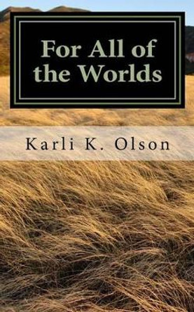 For All of the Worlds by Karli K Olson