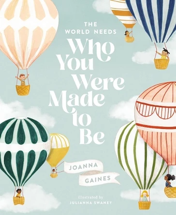 The World Needs Who You Were Made to Be by Joanna Gaines