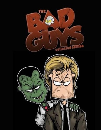 The Bad Guys: Collected Edition: The Complete Series Steven Novak 9780615763316