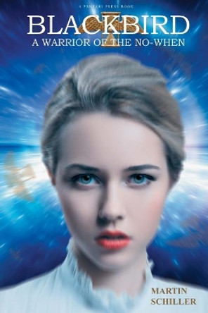 Blackbird: A Warrior of the No-When Martin Schiller 9780692865750