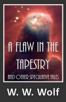 A Flaw in the Tapestry by W W Wolf