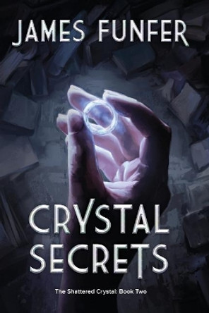 Crystal Secrets: The Shattered Crystal: Book Two D G Baumgart 9780988166905