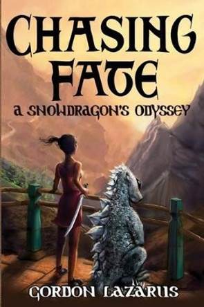 Chasing Fate: A Snowdragon's Odyssey Gordon Lazarus 9780990719915