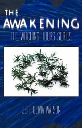 The Awakening Book 1: The Witching Hour Series Jett Olivia Watson 9781462037728