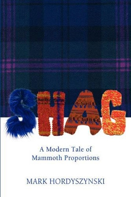 Shag: A Modern Tale of Mammoth Proportions Mark Hordyszynski 9780595442836