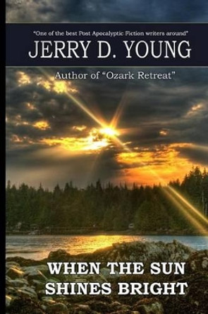 When the Sun Shines Bright Jerry D Young 9780692427668