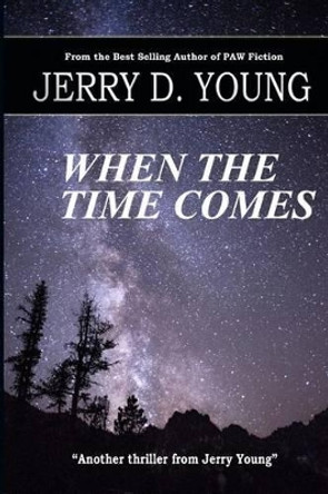 When the Time Comes Jerry D Young 9780692428825