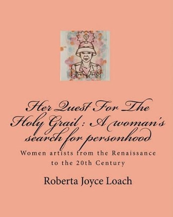 Her Quest For The Holy Grail by Roberta Joyce Loach