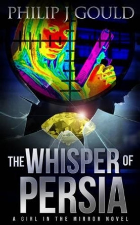 The Whisper of Persia Philip J. Gould 9780993416729