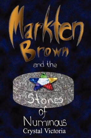 Markten Brown and the Stones of Numinous Crystal Victoria 9781435713307