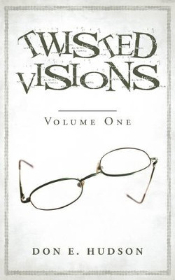 Twisted Visions by Don E Hudson