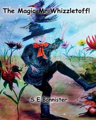 The Magic Mr.Whizzletoff! by S E Bannister