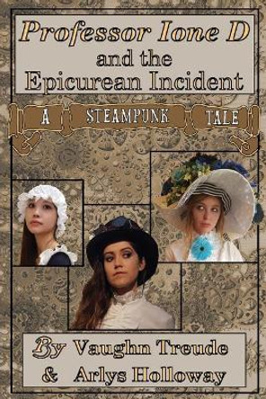 Professor Ione D. and the Epicurean Incident Vaughn L Treude 9780988244283