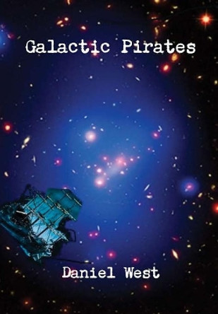 Galactic Pirates Daniel West 9781365091100