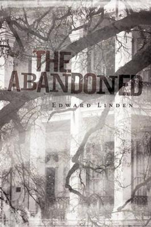 The Abandoned Linden Edward Linden 9781450212472