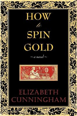 How to Spin Gold Elizabeth Cunniingham 9780982453025