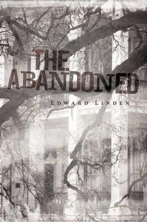 The Abandoned Linden Edward Linden 9781450212496