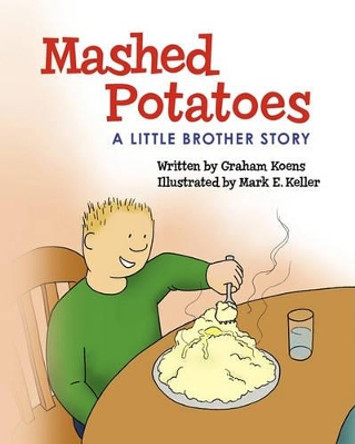 Mashed Potatoes: A Little Brother Story Mark Keller 9781452893044
