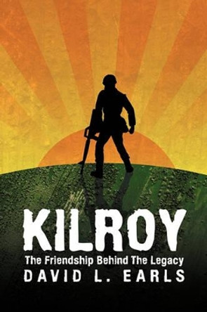 KilRoy: The Friendship Behind The Legacy David L. Earls 9781456726645