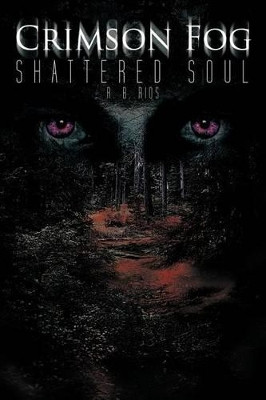 Crimson Fog: Shattered Soul R B Rios 9781462046041