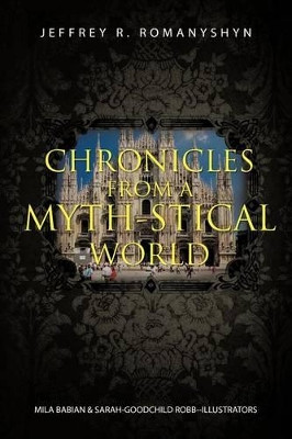 Chronicles from a Myth-Stical World by Jeffrey R Romanyshyn
