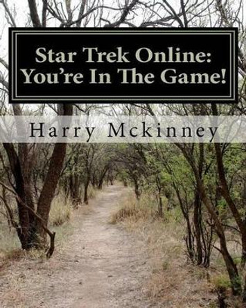Star Trek Online: You're In The Game! Harry McKinney III 9781466239692