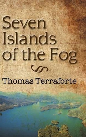 Seven Islands of the Fog Thomas Terraforte 9781504911214