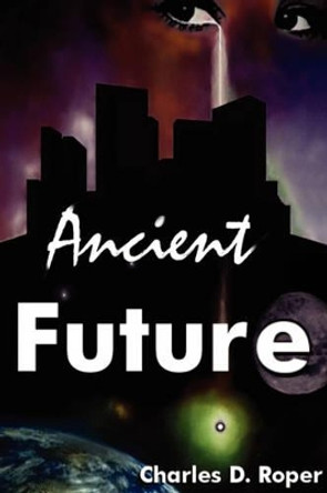 Ancient Future Charles D. Roper 9781403308252