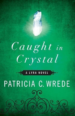 Caught in Crystal by Patricia C. Wrede