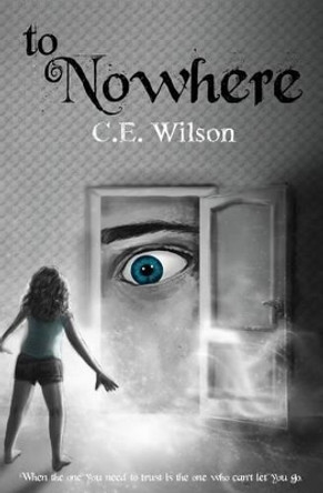 To Nowhere C E Wilson 9780988305595