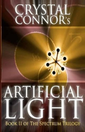 Artificial Light: The Spectrum Trilogy Book 2 Crystal Yvonne Connor 9781467961042