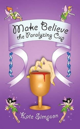 Make Believe: the Paralyzing Cup Kate Simpson 9781426955075