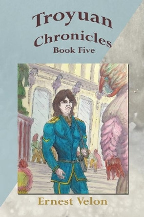 Troyuan Chronicles... Book Five Ernest Velon 9781456744656