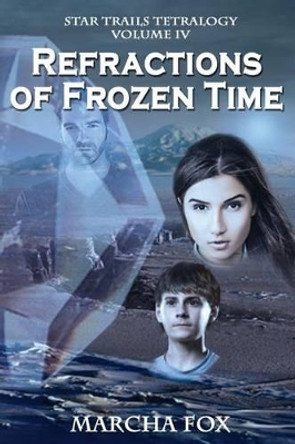 Refractions of Frozen Time Marcha A Fox 9780988333543