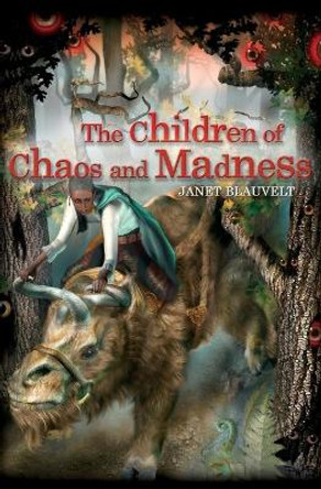 The Children of Chaos and Madness Janet Blauvelt 9781419629556