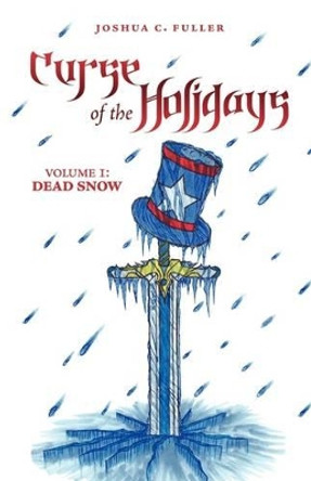 Curse of the Holidays: Volume 1: Dead Snow Joshua C Fuller 9781440137709