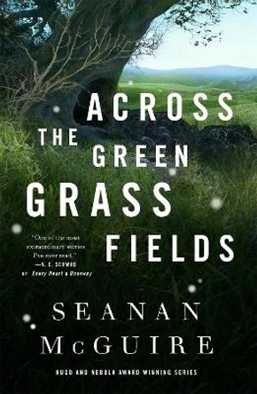 Across The Green Grass Fields: Wayward Children #6 Seanan McGuire 9781250213594