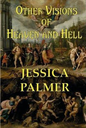 Other Visions of Heaven and Hell Jessica Palmer 9780993574214