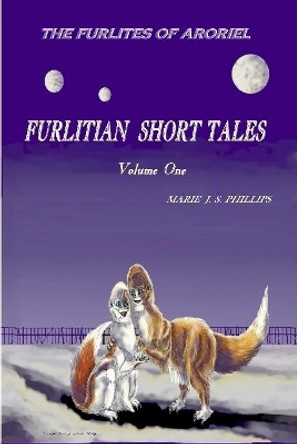FURLITIAN SHORT TALES Vol 1 by Marie J S Phillips