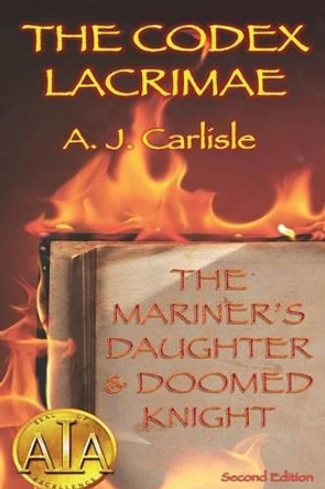 The Codex Lacrimae: The Mariner's Daughter & Doomed Knight: Part 1 A. J. Carlisle 9780786756339