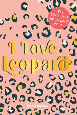I LOVE LEOPARD by Emma Bastow