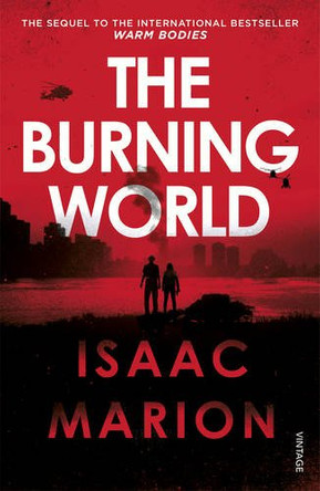The Burning World (The Warm Bodies Series) Isaac Marion 9781784700867