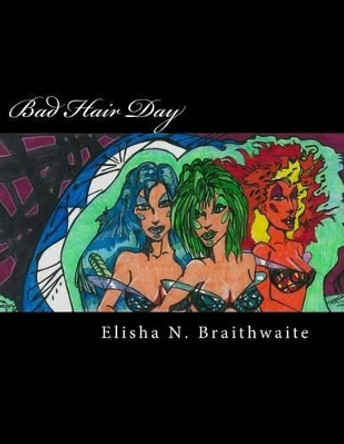 Bad Hair Day: We Come in Peace Elisha Nathaniel Braithwaite 9781505883633