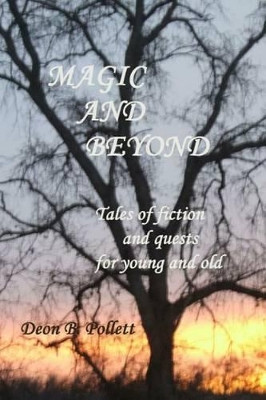 Magic And Beyond by Deon B Pollett