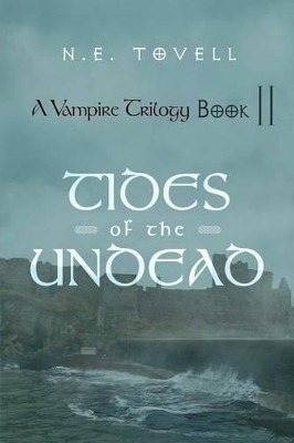 A Vampire Trilogy: Tides of the Undead: Book II N E Tovell 9781462059744