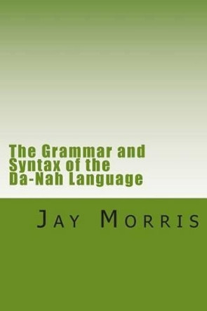 The Grammar and Syntax of the Da-Nah Language by Jay Morris