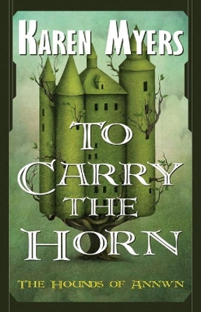 To Carry the Horn: A Virginian in Elfland Karen Myers 9780963538406